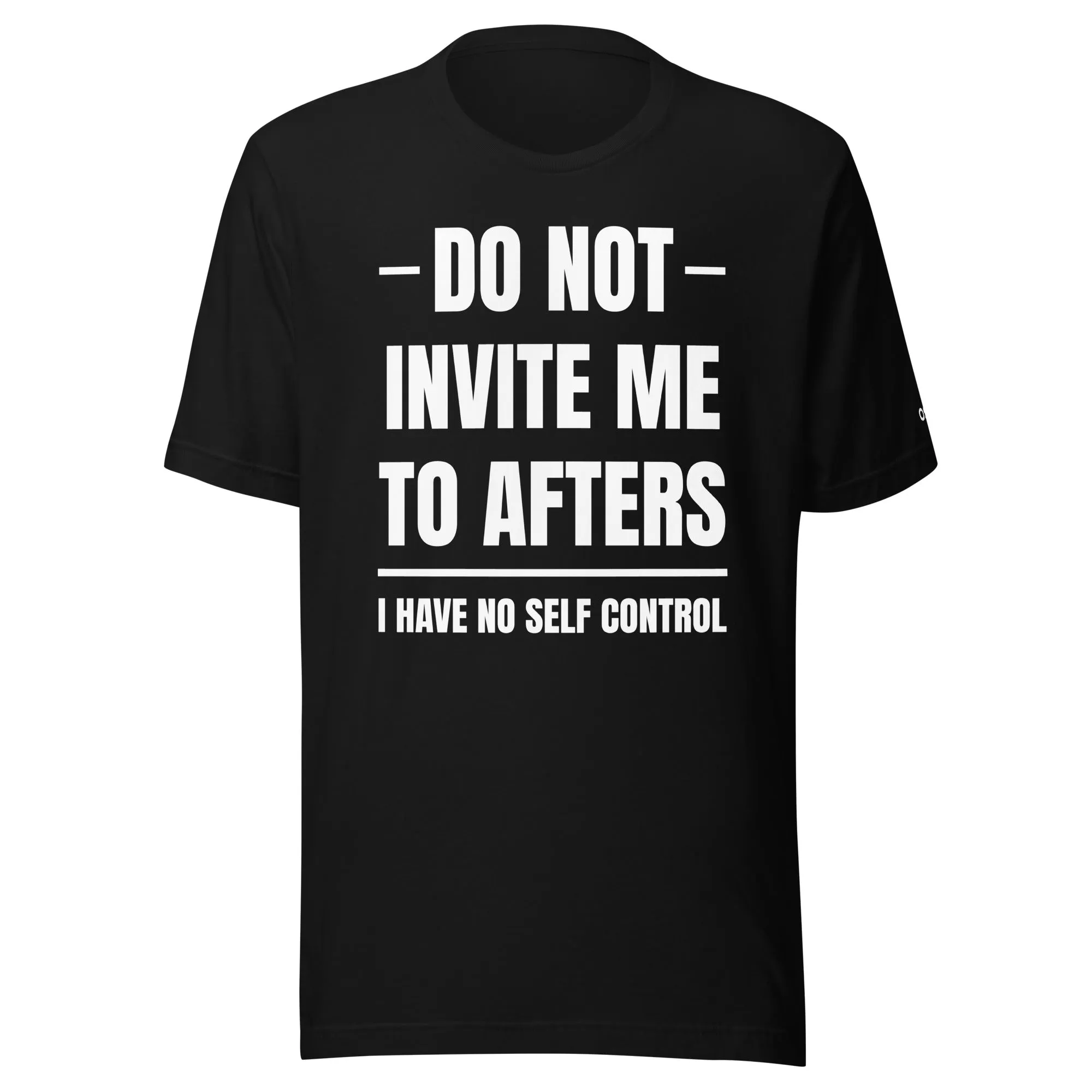 Do Not Invite Me To Afters T-Shirt